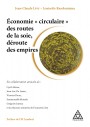 Economie circulaire des routes de la soie et déroute des empires