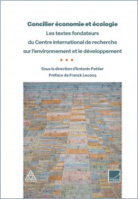 Concilier économie et écologie: les textes fondateurs du Centre international de recherche sur l'environnement et le développement