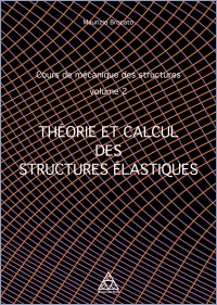 Cours de mécanique des structures - Volume 2 - Théorie et calcul des structures élastiques